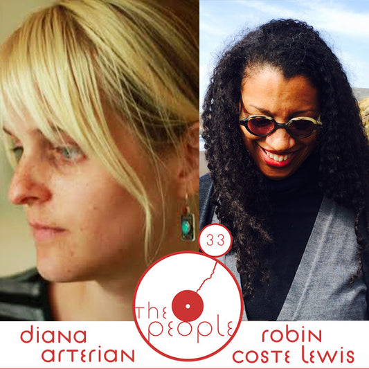 The People: Diana Arterian & Robin Coste Lewis Ep 33